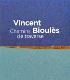 VINCENT BIOULÈS. CHEMINS DE TRAVERSE