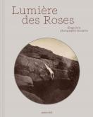 LUMIERE DES ROSES. ELOGE DE LA PHOTOGRAPHIE ANONYME