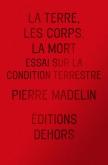 LA TERRE, LES CORPS, LA MORT - ESSAI SUR LA CONDITION TERRESTRE