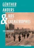 GÜNTHER ANDERS ET NOS CATASTROPHES