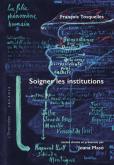 FRANCOIS TOSQUELLES. SOIGNER LES INSTITUTIONS