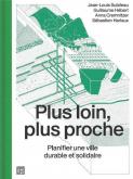 PLUS LOIN, PLUS PROCHE - PLANIFIER UNE VILLE DURABLE ET SOLIDAIRE