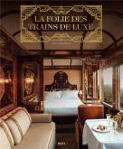 LA FOLIE DES TRAINS DE LUXE