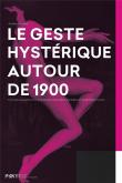 GESTE HYSTERIQUE AUTOUR DE 1900. FORMULES DE PATHOS A LA SALPETRIERE