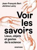 VOIR LES SAVOIRS. LIEUX, OBJETS ET GESTES DE LA SCIENCE