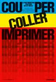 COUPER, COLLER, IMPRIMER - LE PHOTOMONTAGE POLITIQUE AU XXE SIECLE