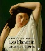 LES FLANDRIN ARTISTES ET FRÈRES. HIPPOLYTE, PAUL, AUGUSTE