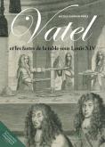 VATEL. LES FASTES DE LA TABLE SOUS LOUIS XIV