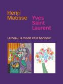 HENRI MATISSE. YVES SAINT LAURENT - LE BEAU, LA MODE ET LE BONHEUR