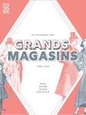 LA NAISSANCE DES GRANDS MAGASINS. MODE, DESIGN, JOUET, PUBLICITé. 1852-1925