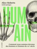 HUMAIN - COMMENT NOUS SOMMES DEVENUS DES HOMMES ET FEMMES DU XXIE SIECLE