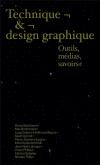 TECHNIQUE ET DESIGN GRAPHIQUE. OUTILS, MÉDIAS, SAVOIRS