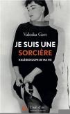 JE SUIS UNE SORCIÈRE. KALÉIDOSCOPE DE MA VIE