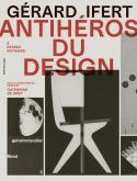 GéRARD IFERT. ANTI-HéROS DU DESIGN