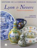 Histoire de la Faïence Française : Lyon & Nevers, sources et rayonnement.