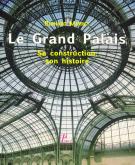 LE GRAND PALAIS. - SA CONSTRUCTION, SON HISTOIRE.