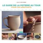 GUIDE DE LA POTERIE AU TOUR POUR LES DEBUTANTS