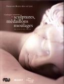 CATALOGUE SOMMAIRE DES SCULPTURES MEDAILLONS ET MOULAGES DES XVIIIE ET XIXE S