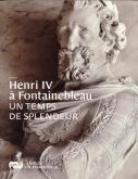 HENRI IV À FONTAINEBLEAU - UN TEMPS DE SPLENDEUR.