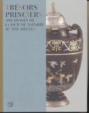 TRÉSORS PRINCIERS. RICHESSES DE LA COUR DE NAVARRE AU XVIE SIÈCLE