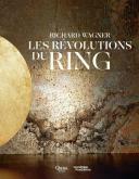 RICHARD WAGNER. LES REVOLUTIONS DU RING