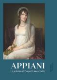 ANDREA APPIANI. LE PEINTRE DE NAPOLéON EN ITALIE