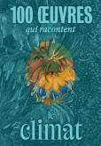 100 OEUVRES QUI RACONTENT LE CLIMAT