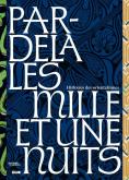PAR-DELA LES MILLES ET UNE NUITS. HISTOIRES DES ORIENTALISMES