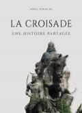 LA CROISADE. UNE HISTOIRE PARTAGéE