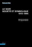 LE NOIR, SOCIéTé ET SYMBOLIQUE, 1815-1995. MéMOIRE DE RECHERCHE D\