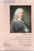 JEAN DE JULLIENNE ET LES COLLECTIONNEURS DE SON TEMPS - UN REGARD SINGULIER SUR LE TABLEAU