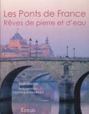 LES PONTS DE FRANCE - REVES DE PIERRE ET D\