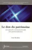 LE DON DU PATRIMOINE : UNE APPROCHE COMMUNICATIONNELLE DE LA PATRIMONIALISATION (COLL. COMMUNICATION