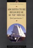 ARCHITECTURE RELIGIEUSE AU XXE SIECLE EN FRANCE: QUEL PATRIMOINE