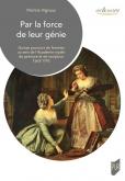 PAR LA FORCE DE LEUR GéNIE - QUINZE PARCOURS DE FEMMES AU SEIN DE L\