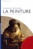 COMMENT REGARDER LA PEINTURE - CONTEXTE-GENRES-TECHNIQUES