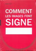 COMMENT LES IMAGES FONT SIGNE. LA SéMIOTIQUE FACILE. DESIGN, PHOTOGRAPHIE, PUBLICITé, ART, LOGOTYPE