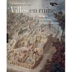 VILLES EN RUINE : IMAGES, MÉMOIRES, MÉTAMORPHOSES