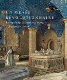 UN MUSÉE RÉVOLUTIONNAIRE - LE MUSÉE DES MONUMENTS FRANÇAIS D\