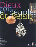 DIEUX, ROIS ET PEUPLES DU BENIN - ARTS ANCIENS DU LITTORAL AUX SAVANES