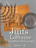 LES JUIFS ET LA LORRAINE - UN MILLENAIRE D\