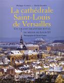 LA CATHEDRALE SAINT-LOUIS DE VERSAILLES - UN GRAND CHANTIER ROYAL DU REGNE DE LOUIS XV