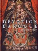 DEVOTION BAROQUE - TRESORS DU MUSEE DE CHAUMONT - AMERIQUE LATINE, ESPAGNE ET ITALIE XVIIE-XVIIIE S