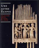 UNE AUTRE EGYPTE - COLLECTIONS COPTES DU MUSEE DU LOUVRE