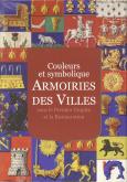 COULEURS ET SYMBOLIQUE - ARMOIRIES DES VILLES - SOUS LE PREMIER EMPIRE ET LA RESTAURATION