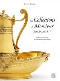 LES COLLECTIONS DE MONSIEUR FRÈRE DE LOUIS XIV - ORFÈVRERIE ET OBJETS D\