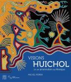 VISIONS HUICHOL - UN ART AMÉRINDIEN DU MEXIQUE