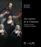 AUX SOURCES DE LA VISITATION - FRANÇOIS DE SALES ET JEANNE DE CHANTAL