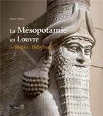 LA MÉSOPOTAMIE AU LOUVRE - DE SUMER À BABYLONE