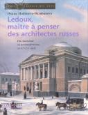 LEDOUX, MAITRE A PENSER DES ARCHITECTURES RUSSES-DU CLASSICISME AU POST-MODERNISME